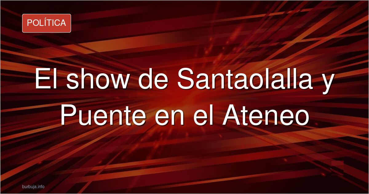 Análisis del acto de Santaolalla, Puente e Iglesias en el Ateneo: ¿estrategia política o simple supervivencia de una izquierd