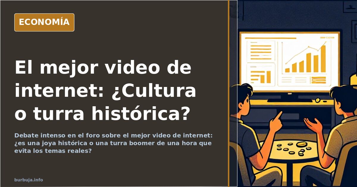Debate intenso en el foro sobre el mejor video de internet: ¿es una joya histórica o una turra boomer de una hora que evita l