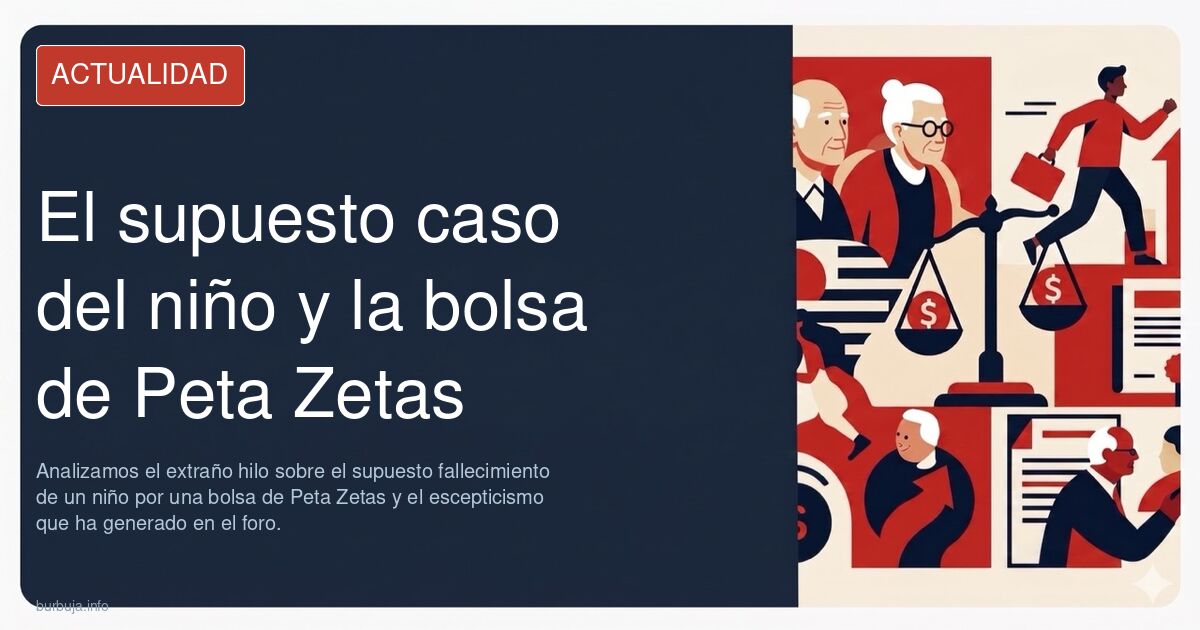 Analizamos el extraño hilo sobre el supuesto fallecimiento de un niño por una bolsa de Peta Zetas y el escepticismo que ha ge