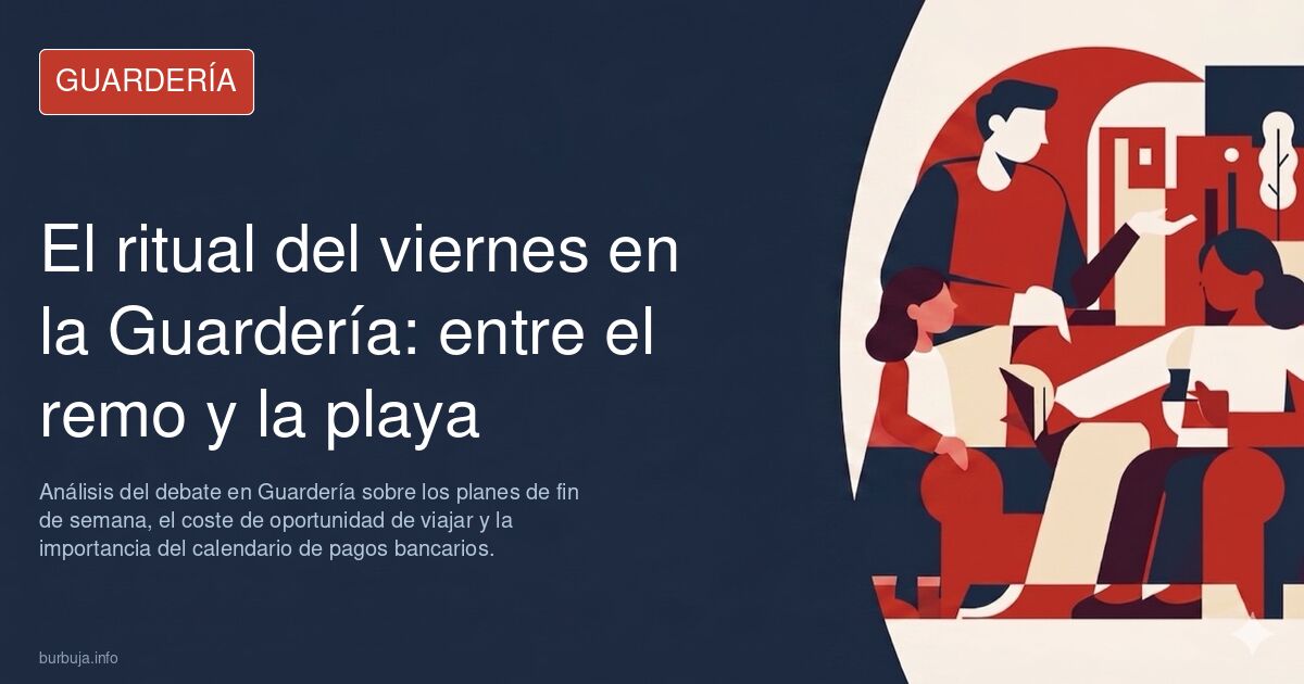 Análisis del debate en Guardería sobre los planes de fin de semana, el coste de oportunidad de viajar y la importancia del ca