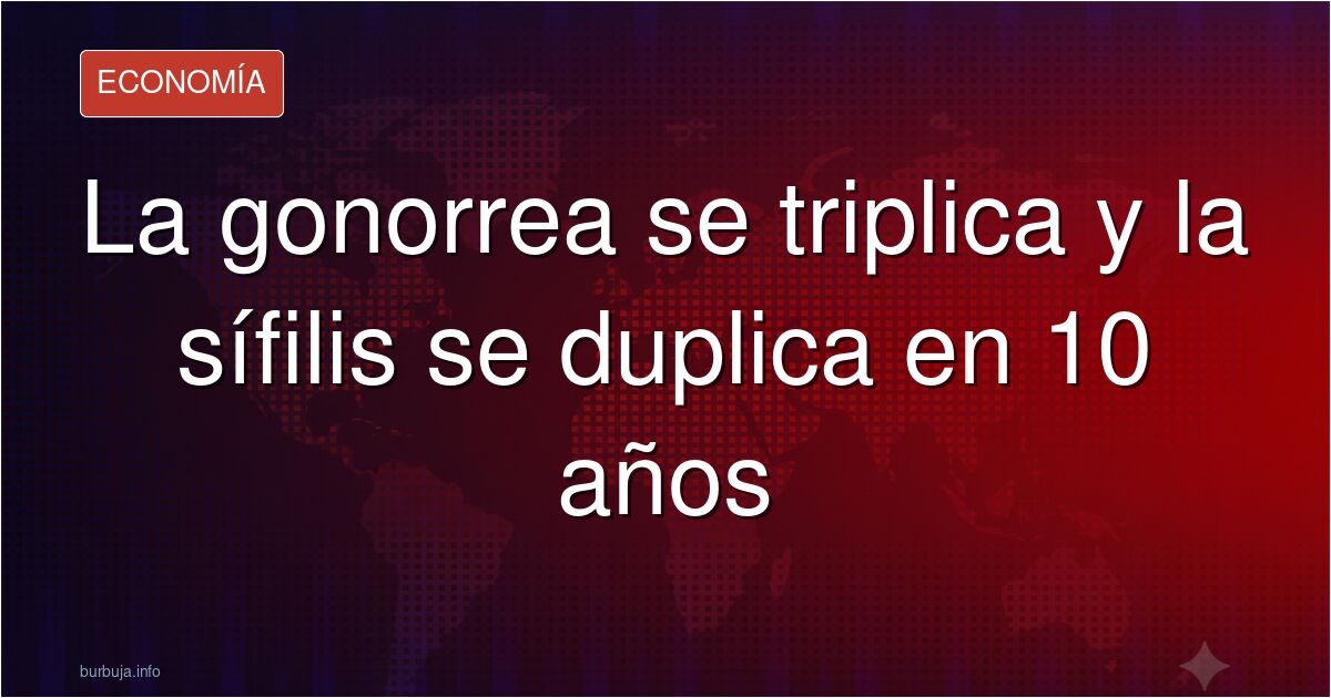 Las ETS se disparan: la gonorrea se triplica y la sífilis se duplica en una década. Analizamos las causas reales que el relat