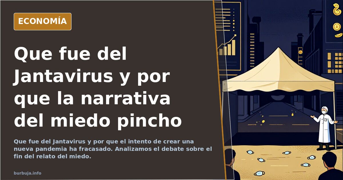 Que fue del Jantavirus y por que el intento de crear una nueva pandemia ha fracasado. Analizamos el debate sobre el fin del r