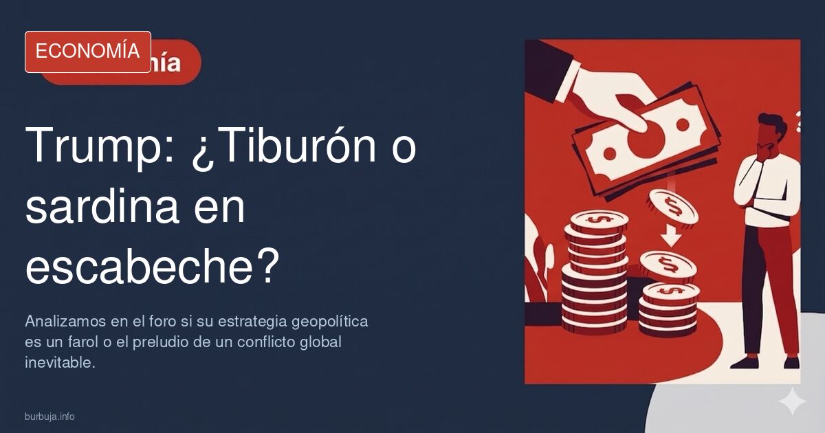 Trump: ¿Tiburón o sardina? Analizamos en el foro si su estrategia geopolítica es un farol o el preludio de un conflicto globa