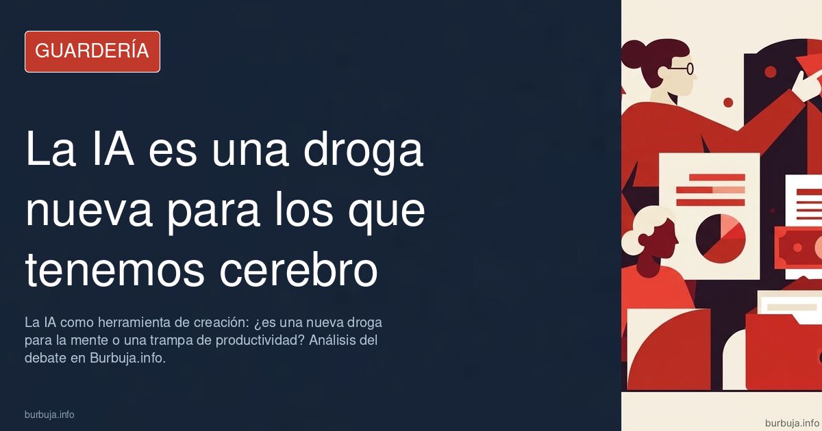 La IA como herramienta de creación: ¿es una nueva droga para la mente o una trampa de productividad? Análisis del debate en B