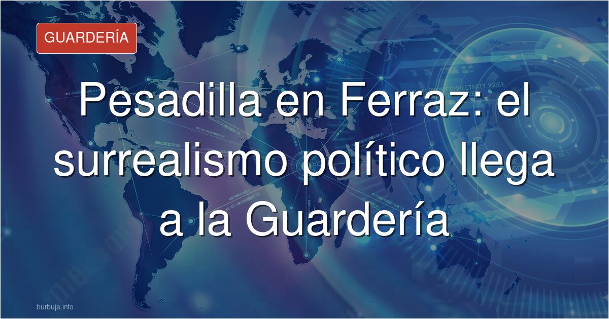 El hilo Pesadilla en Ferraz desata el surrealismo en Burbuja.info: sátira política y humor negro en la Guardería. ¿Qué hay de