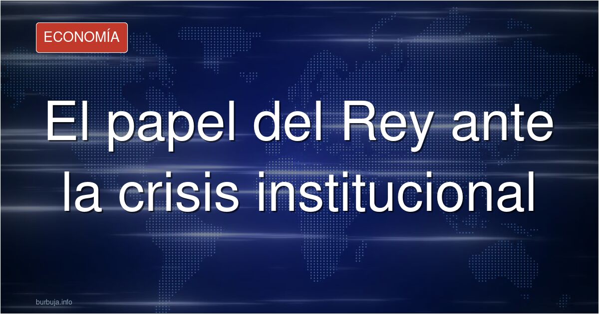 Debate en Burbuja sobre el papel del Rey ante la crisis política actual. ¿Inacción estratégica o irrelevancia institucional?