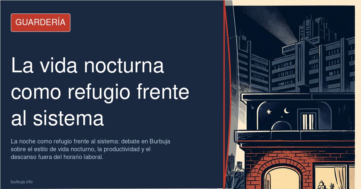La noche como refugio frente al sistema: debate en Burbuja sobre el estilo de vida nocturno, la productividad y el descanso f