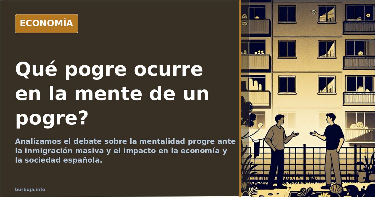 Analizamos el debate sobre la mentalidad progre ante la inmigración masiva y el impacto en la economía y la sociedad española