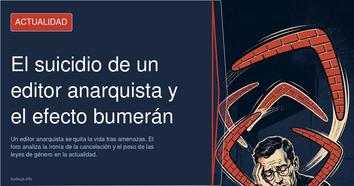 Un editor anarquista se quita la vida tras amenazas. El foro analiza la ironía de la cancelación y el peso de las leyes de gé