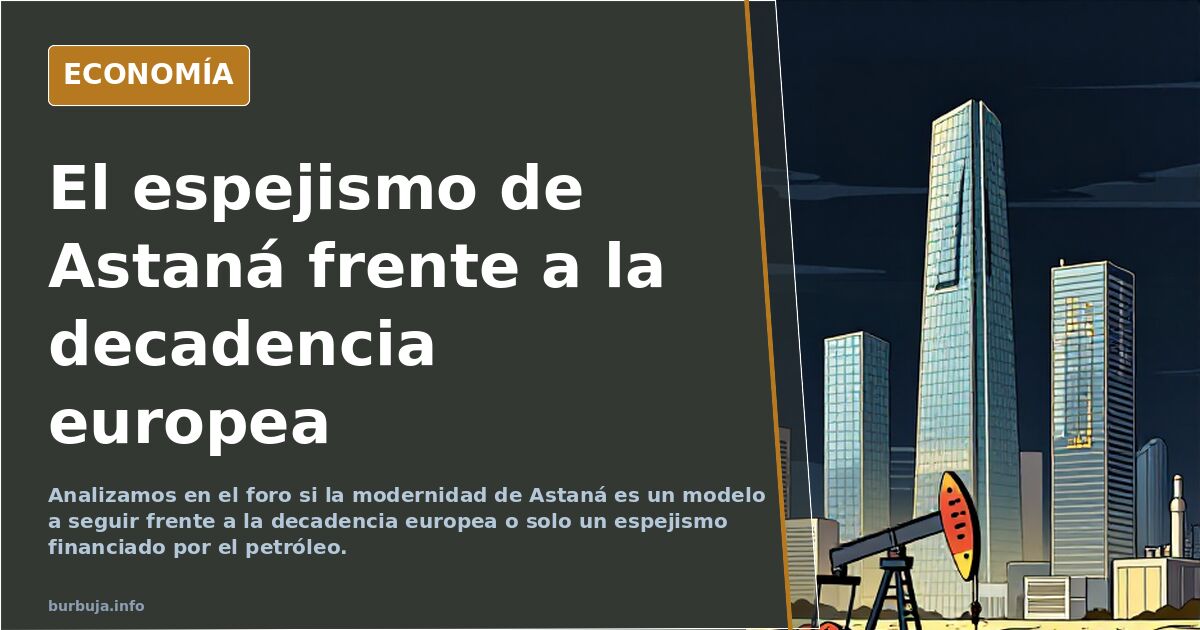 Analizamos en el foro si la modernidad de Astaná es un modelo a seguir frente a la decadencia europea o solo un espejismo fin