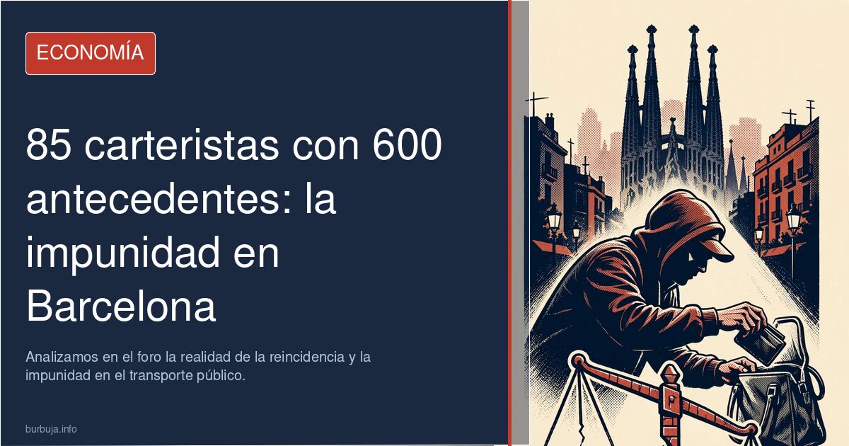 85 carteristas detenidos en Barcelona con 600 antecedentes. Analizamos en el foro la realidad de la reincidencia y la impunid