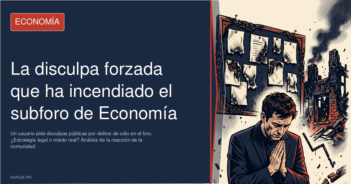 Un usuario pide disculpas públicas por delitos de odio en el foro. ¿Estrategia legal o miedo real? Análisis de la reacción de