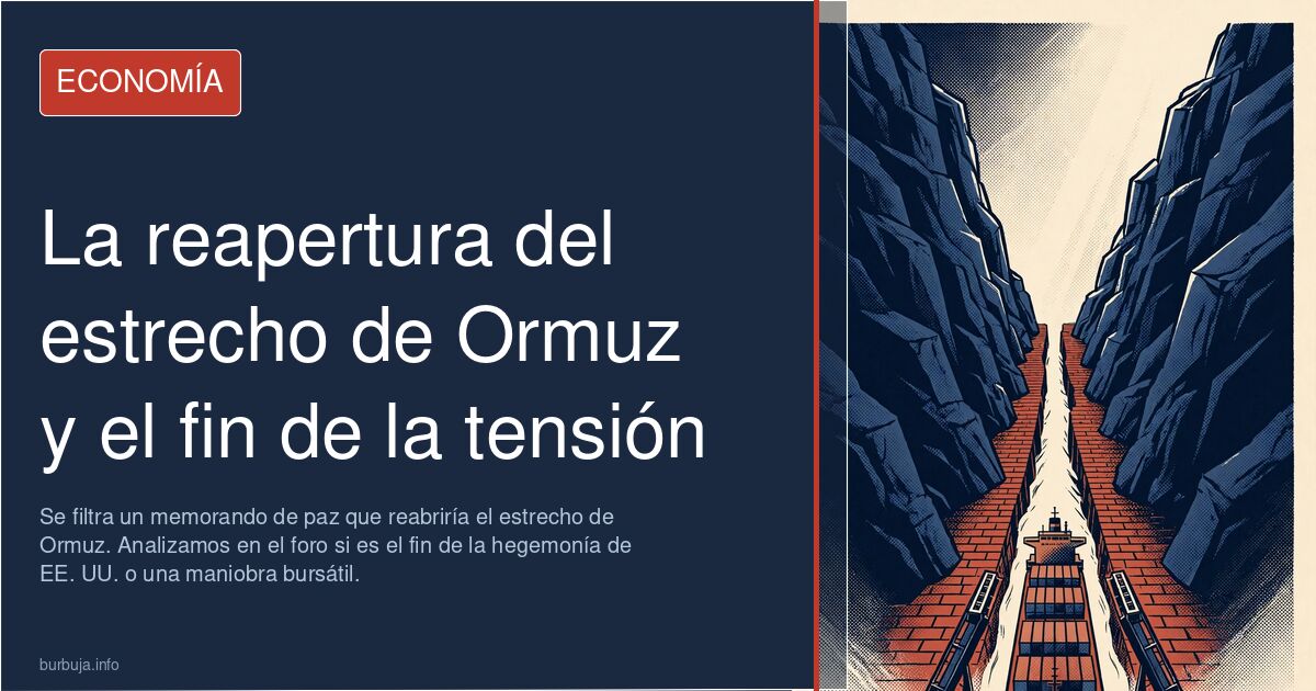 Se filtra un memorando de paz que reabriría el estrecho de Ormuz. Analizamos en el foro si es el fin de la hegemonía de EE. U