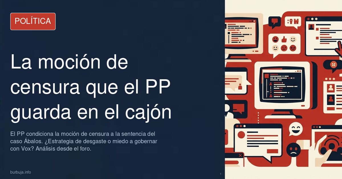 El PP condiciona la moción de censura a la sentencia del caso Ábalos. ¿Estrategia de desgaste o miedo a gobernar con Vox? Aná