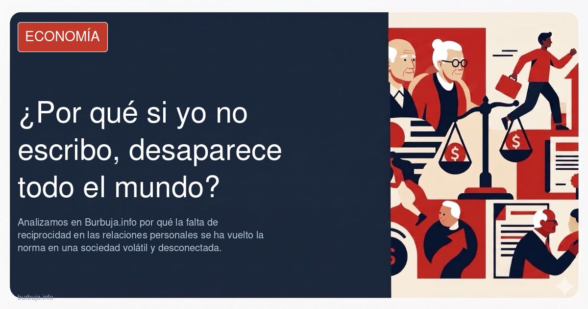 Analizamos en Burbuja.info por qué la falta de reciprocidad en las relaciones personales se ha vuelto la norma en una socieda