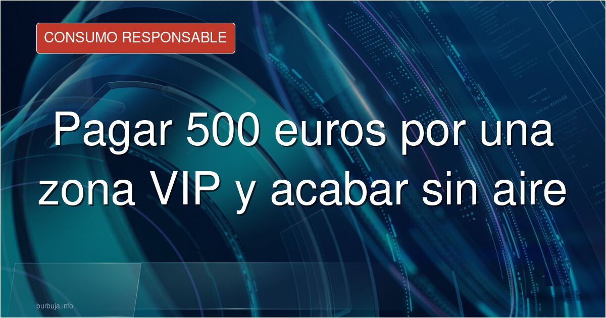 Pagar 500 euros por una zona VIP en el concierto de Bad Bunny y terminar sin poder respirar. Analizamos el timo de la exclusi