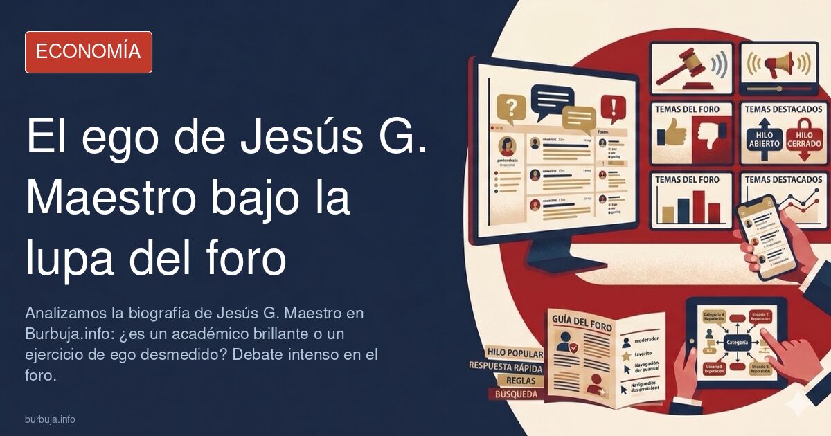 Analizamos la biografía de Jesús G. Maestro en Burbuja.info: ¿es un académico brillante o un ejercicio de ego desmedido? Deba