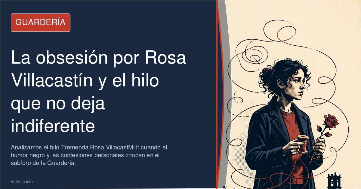 Analizamos el hilo Tremenda Rosa VillacastMilf: cuando el humor negro y las confesiones personales chocan en el subforo de la