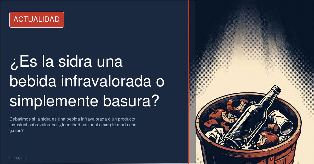 Debatimos si la sidra es una bebida infravalorada o un producto industrial sobrevalorado. ¿Identidad nacional o simple moda c