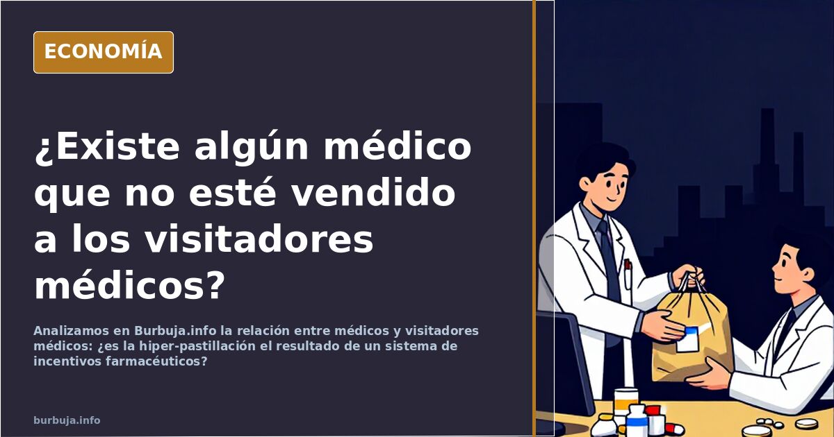 Analizamos en Burbuja.info la relación entre médicos y visitadores médicos: ¿es la hiper-pastillación el resultado de un sist