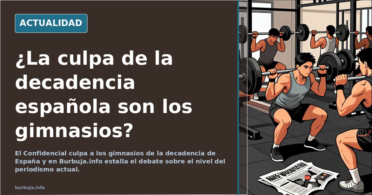Elconfidencial "La culpa de que la sociedad española se hunda no la tienen los inmigrantes, sino los gimnasios"