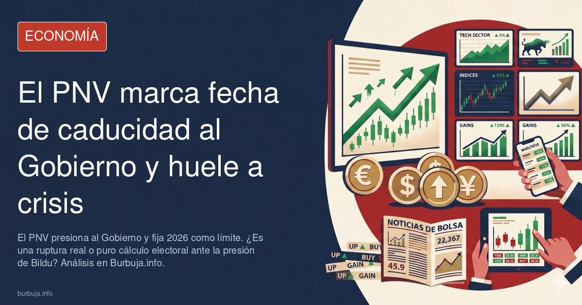 El PNV presiona al Gobierno y fija 2026 como límite. ¿Es una ruptura real o puro cálculo electoral ante la presión de Bildu? 