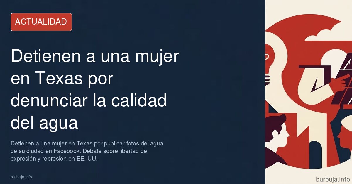 Detienen a una mujer en Texas por publicar fotos del agua de su ciudad en Facebook. Debate sobre libertad de expresión y repr