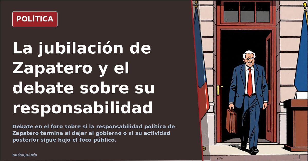 Zapatero ya estaba "jubilado" cuando ha ocurrido el caso