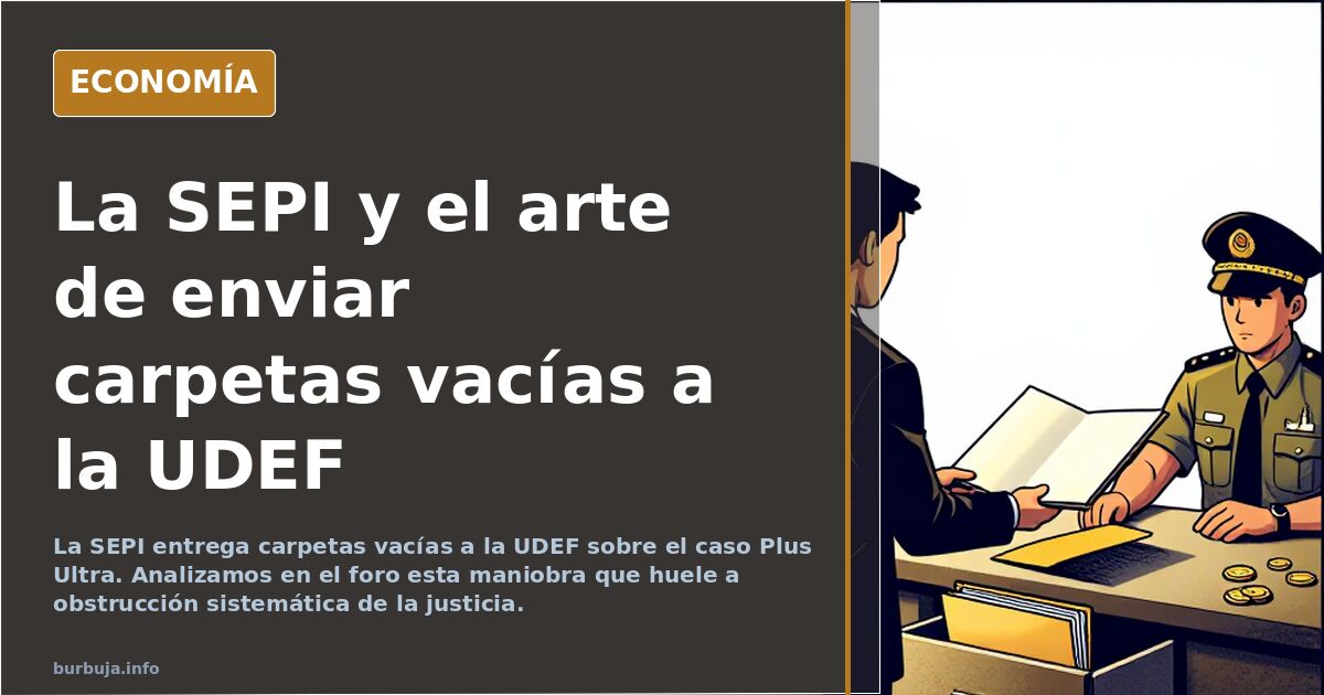 La SEPI entrega carpetas vacías a la UDEF sobre el caso Plus Ultra. Analizamos en el foro esta maniobra que huele a obstrucci