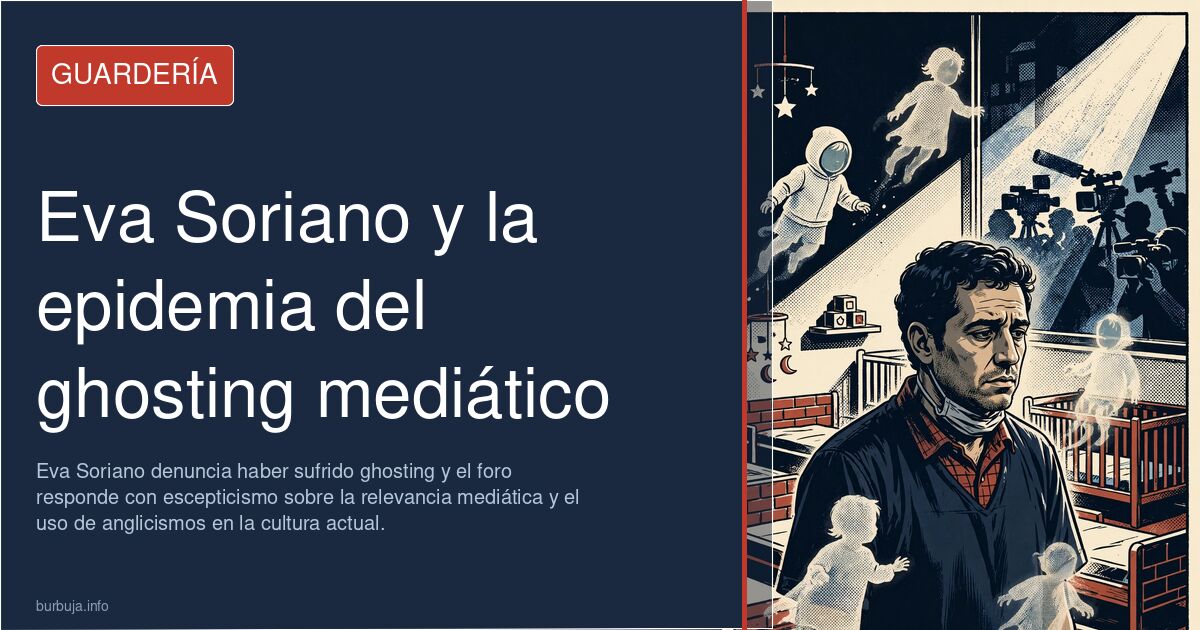 Eva Soriano denuncia haber sufrido ghosting y el foro responde con escepticismo sobre la relevancia mediática y el uso de ang