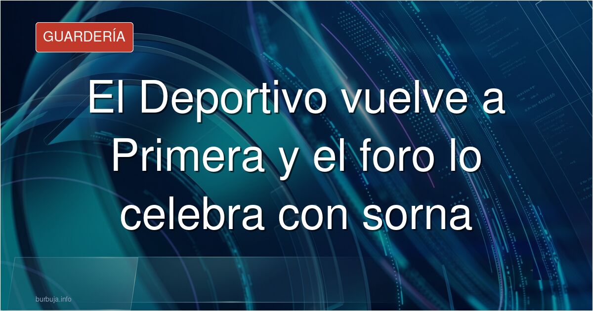El Deportivo de La Coruña vuelve a Primera y el foro estalla en un debate cargado de ironía, rencillas históricas y esceptici