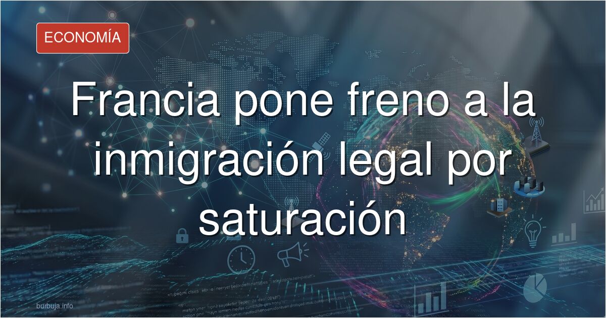 Francia plantea suspender la inmigración legal por falta de capacidad de integración. Analizamos las claves del debate en el 