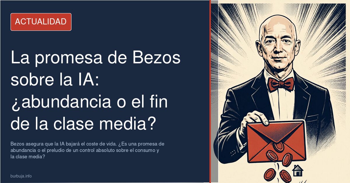 Bezos asegura que la IA bajará el coste de vida. ¿Es una promesa de abundancia o el preludio de un control absoluto sobre el 