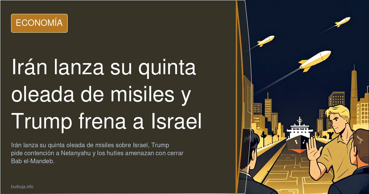 Irán lanza su quinta oleada de misiles y Trump frena a Israel