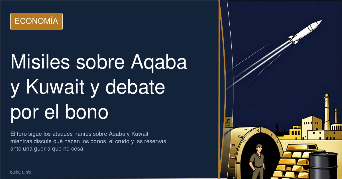 Misiles sobre Aqaba y Kuwait y debate por el bono