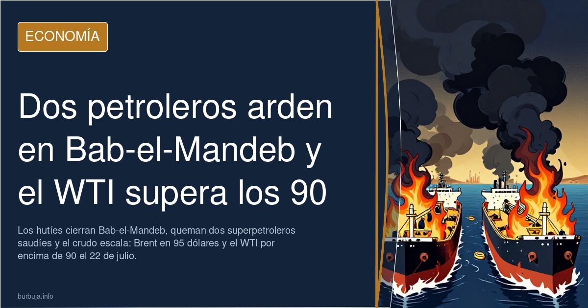 Dos petroleros arden en Bab-el-Mandeb y el WTI supera los 90