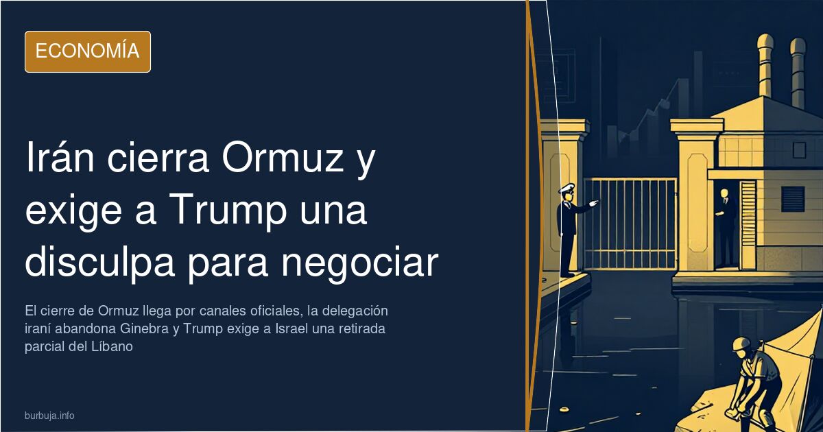 Irán cierra Ormuz y exige a Trump una disculpa para negociar