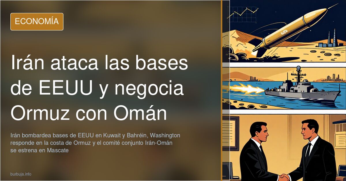 Irán ataca las bases de EEUU y negocia Ormuz con Omán