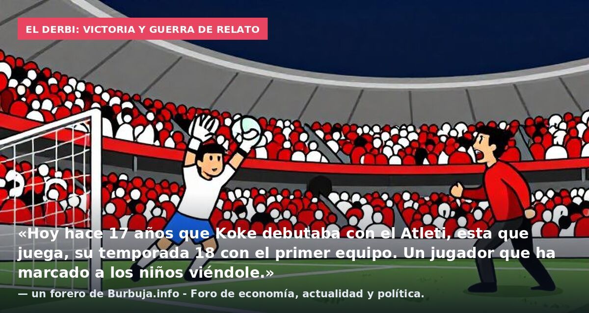 El derbi: victoria y guerra de relato: «Hoy hace 17 años que Koke debutaba con el Atleti, esta que juega, su temporada 18 con el primer equipo. Un jugador que ha marcado a los niños viéndole.» — un forero de Burbuja.info - Foro de economía, actualida