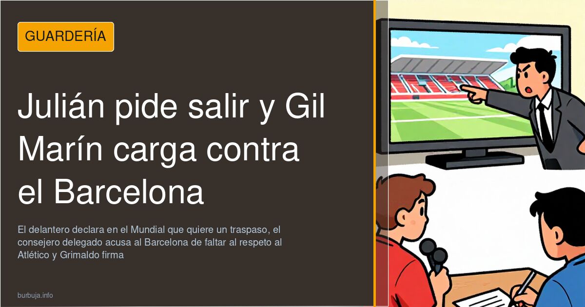 Julián pide salir y Gil Marín carga contra el Barcelona