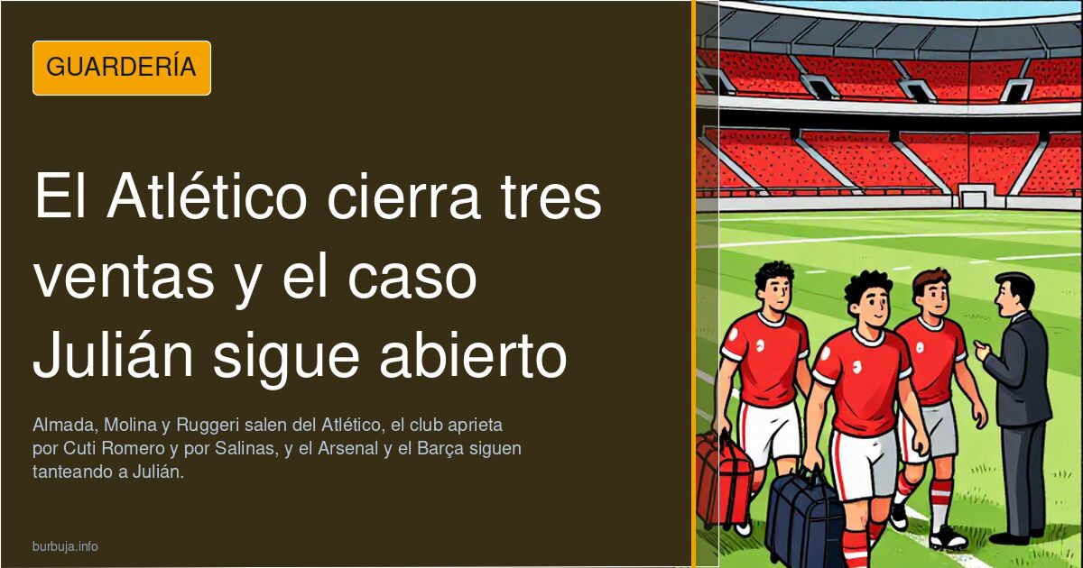 El Atlético cierra tres ventas y el caso Julián sigue abierto