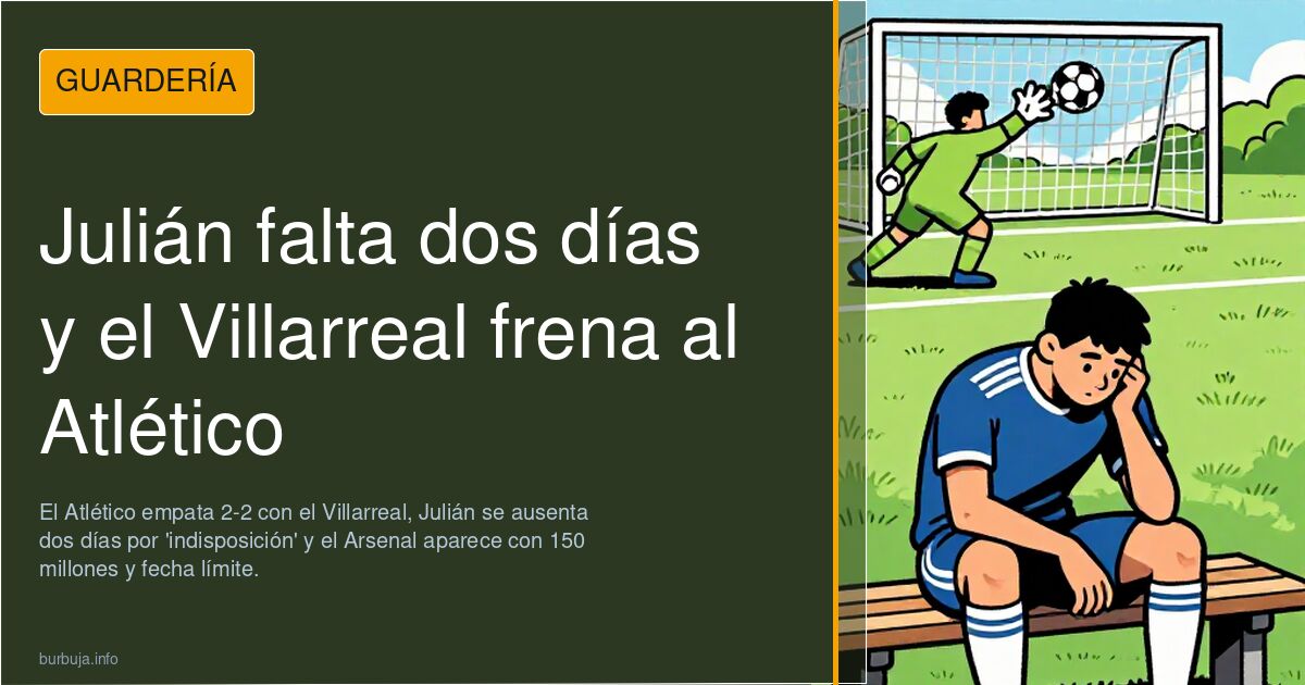 Julián falta dos días y el Villarreal frena al Atlético