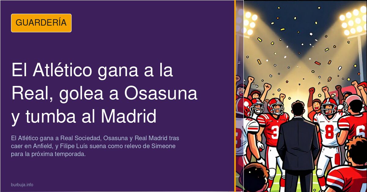 El Atlético gana a la Real, golea a Osasuna y tumba al Madrid