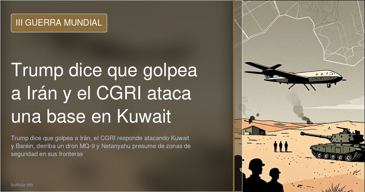 Trump dice que golpea a Irán y el CGRI ataca una base en Kuwait
