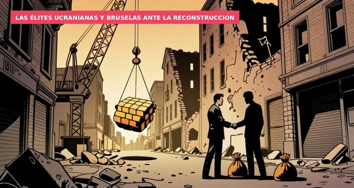 Las élites ucranianas y Bruselas ante la reconstrucción