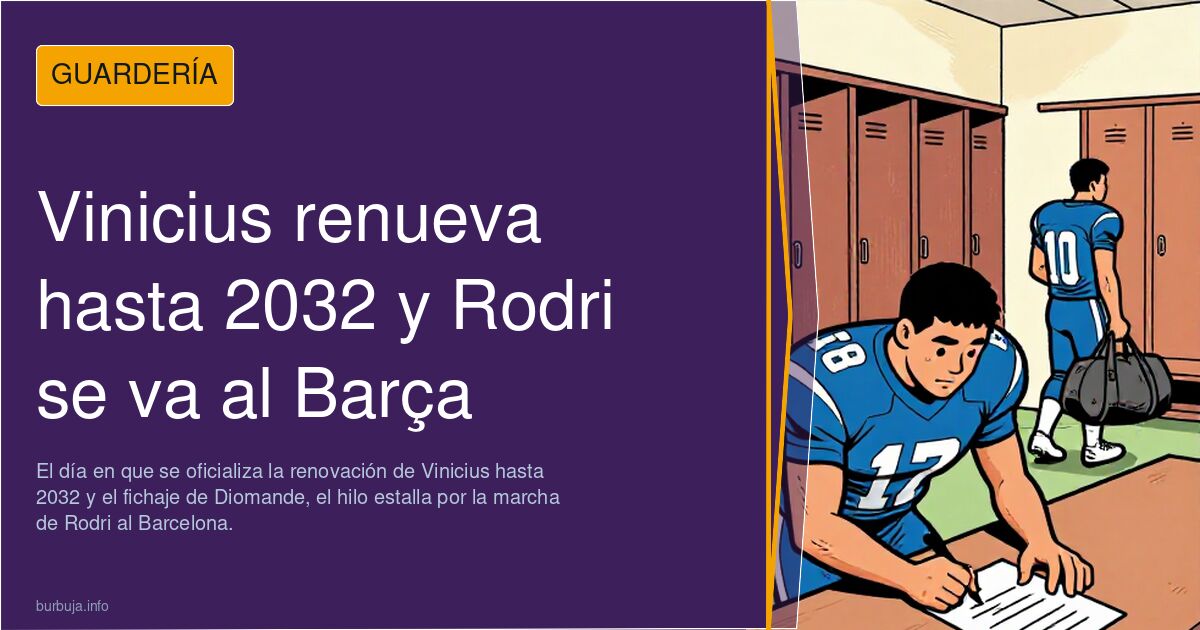 Vinicius renueva hasta 2032 y Rodri se va al Barça