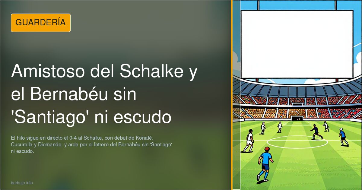 Amistoso del Schalke y el Bernabéu sin 'Santiago' ni escudo