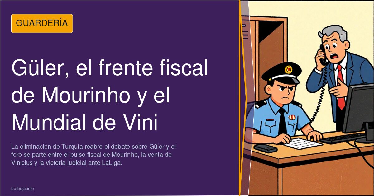 Güler, el frente fiscal de Mourinho y el Mundial de Vini