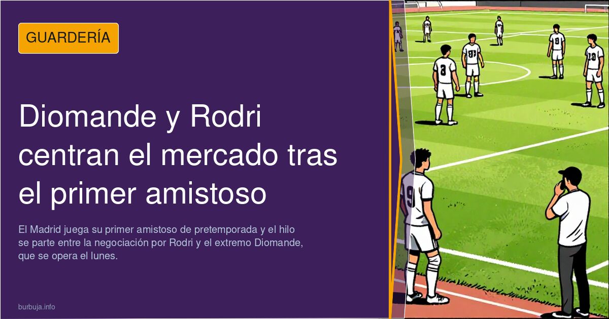 Diomande y Rodri centran el mercado tras el primer amistoso