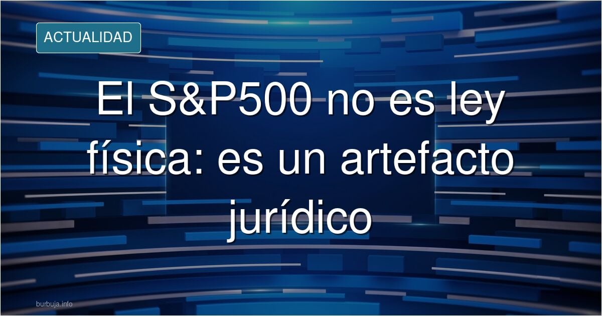 Gráfico bursátil sobre documentos legales, ilustrando que el índice S&P500 es un artefacto jurídico y no una ley física